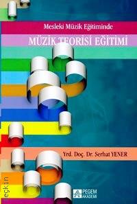 Müzik Teorisi Eğitimi Yrd. Doç. Dr. Serhat Yener  - Kitap