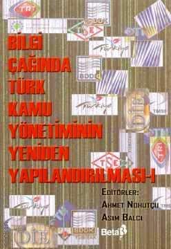 Bilgi Çağında Türk Kamu Yönetiminin Yeniden Yapılandırılması – 1 Ahmet Nohutçu, Asım Balcı  - Kitap