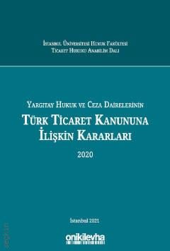 Yargıtay Hukuk ve Ceza Dairelerinin Türk Ticaret Kanununa İlişkin Kararları Arslan Kaya