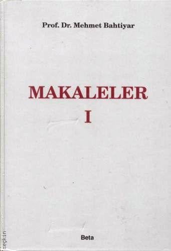 Makaleler – 1 Prof. Dr. Mehmet Bahtiyar  - Kitap