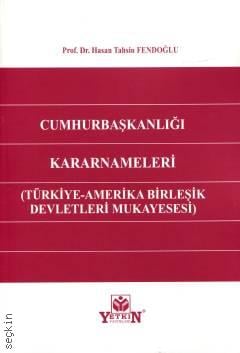 Cumhurbaşkanlığı Kararnameleri Türkiye – Amerika Birleşik Devletleri Mukayesesi Prof. Dr. Hasan Tahsin Fendoğlu  - Kitap