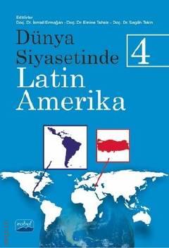 Dünya Siyasetinde Latin Amerika – 4 Doç. Dr. İsmail Ermağan, Doç. Dr. Emine Tahsin, Doç. Dr. Segah Tekin  - Kitap