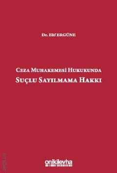 Ceza Muhakemesi Hukukunda Suçlu Sayılmama Hakkı Elif Ergüne