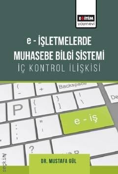 e–İşletmelerde Muhasebe Bilgi Sistemi–İç Kontrol İlişkisi Dr. Mustafa Gül  - Kitap