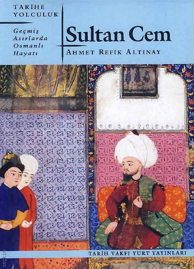 Geçmiş Asırlarda Osmanlı Hayatı Sultan Cem Ahmet Refik Altınay  - Kitap