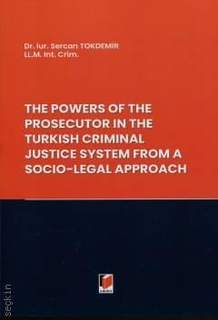 The Powers of the Prosecutor in the Turkish Criminal Justice System from A Socio–Legal Approach Sercan Tokdemir