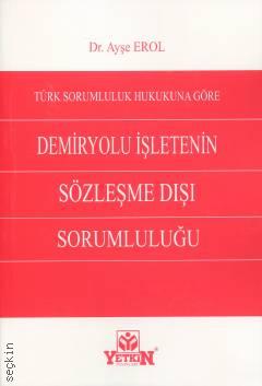 Demiryolu İşletenin Sözleşme Dışı Sorumluluğu Ayşe Erol