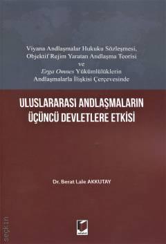 Uluslararası Andlaşmaların Üçüncü Devletlere Etkisi Dr. Berat Lale Akkutay  - Kitap