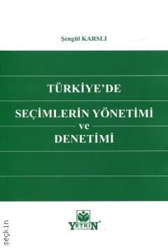 Türkiye'de Seçimlerin Yönetimi ve Denetimi Şengül Karslı  - Kitap