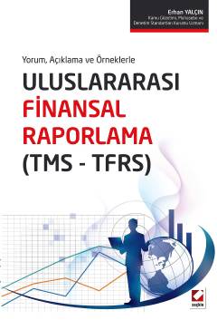 Yorum, Açıklama ve Örneklerle Uluslararası Finansal Raporlama (TMS – TFRS) Erhan Yalçın  - Kitap