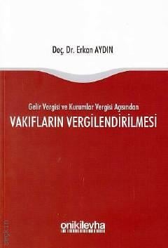 Gelir Vergisi ve Kurumlar Vergisi Açısından Vakıfların Vergilendirilmesi Doç. Dr. Erkan Aydın  - Kitap
