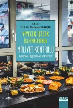 Yiyecek ve İçecek İşletmelerde Maliyet Kontrolü Kuramlar, Uygulamalar ve Örnekler Prof. Dr. Mehmet Sarıışık  - Kitap