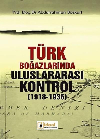Türk Boğazlarında Uluslararası Kontrol Abdurrahman Bozkurt