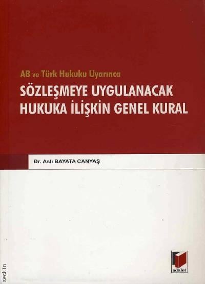 AB ve Türk Hukuku Uyarınca Sözleşmede Uygulanacak Hukuka İlişkin Genel Kurallar Dr. Aslı Bayata Canyaş  - Kitap