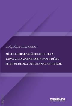 Milletlerarası Özel Hukukta Yapay Zeka Zararlarından Doğan Sorumluluğa Uygulanacak Hukuk