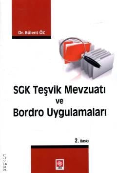 SGK Teşvik Mevzuatı ve Bordro Uygulamaları Dr. Bülent Öz  - Kitap