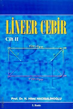 Lineer Cebir Cilt:2 Prof. Dr. H. Hilmi Hacısalihoğlu  - Kitap