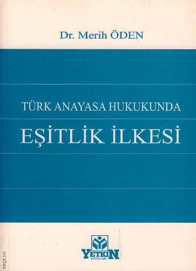 Türk Anayasa Hukukunda Eşitlik İlkesi Dr. Merih Öden  - Kitap