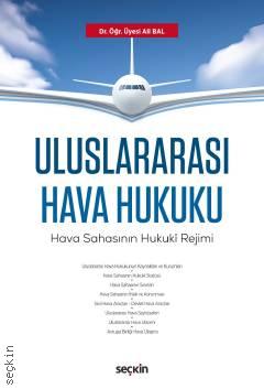 Uluslararası Hava Hukuku Hava Sahasının Hukukî Rejimi Dr. Öğr. Üyesi Ali Bal  - Kitap