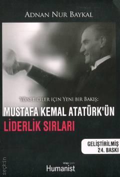 Yöneticiler İçin Yeni Bir Bakış Mustafa Kemal Atatürk'ün Liderlik Sırları Adnan Nur Baykal  - Kitap