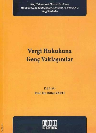 Koç Üniversitesi Hukuk Fakültesi Hukuka Genç Yaklaşımlar Konferansı Vergi Hukukunda Genç Yaklaşımlar Prof. Dr. Billur Yaltı  - Kitap