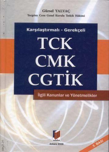 TCK – CMK – CGTİK ve İlgili Kanunlar ile Yönetmelikler Gürsel Yalvaç