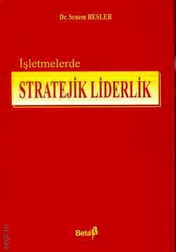 İşletmelerde Stratejik Liderlik Dr. Senem Besler  - Kitap