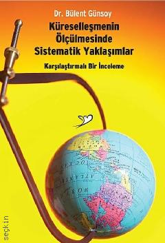 Küreselleşmenin Ölçülmesinde Sistematik Yaklaşımlar Dr. Bülent Günsoy  - Kitap