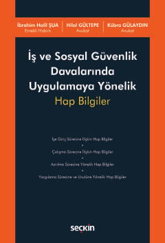 İş ve Sosyal Güvenlik Davalarında Uygulamaya Yönelik Hap Bilgiler İbrahim Halil Şua, Hilal Gültepe, Kübra Gülaydın