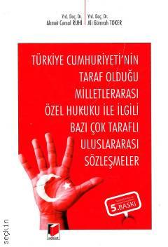 Türkiye Cumhuriyeti'nin Taraf Olduğu Milletlerarası Özel Hukuku ile İlgili Bazı Çok Taraflı Uluslararası Sözleşmeler Ahmet Cemal Ruhi, Ali Gümrah Toker