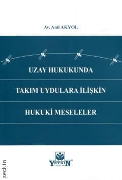 Uzay Hukukunda Takım Uydulara İlişkin Hukuki Meseleler Anıl Akyol  - Kitap