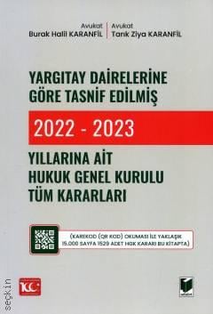 Yargıtay Dairelerine Göre Tasnif Edilmiş 2022 – 2023 Yıllarına Ait Hukuk Genel Kurulu Tüm Kararları Burak Halil Karanfil, Tarık Ziya Karanfil