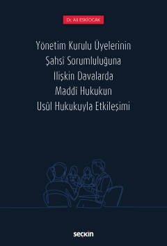 Yönetim Kurulu Üyelerinin Şahsi Sorumluluğuna İlişkin Davalarda Maddi Hukukun Usul Hukukuyla Etkileşimi Ali Eskiocak