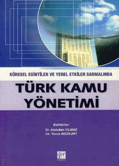 Küresel Esintiler ve Yerel Etkiler Sarmalında Türk Kamu Yönetimi Dr. Abdullah Yılmaz, Yavuz Bozkurt  - Kitap