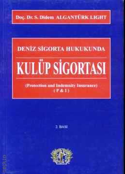 Deniz Sigorta Hukukunda Kulüp Sigortası (Protection and Indemnity Insurance) (P & I) S. Didem Algantürk Light  - Kitap