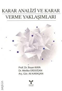 Karar Analizi ve Karar Verme Yaklaşımları Prof. Dr. İhsan Kaya, Dr. Melike Erdoğan Özbey  - Kitap