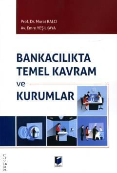 Bankacılıkta Temel Kavram ve Kurumlar Prof. Dr. Murat Balcı, Emre Yeşilkaya  - Kitap
