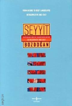 Doğadan Beden Manzaralarına Retrospektif  (1967 – 2017) Seyyit Bozdoğan  - Kitap