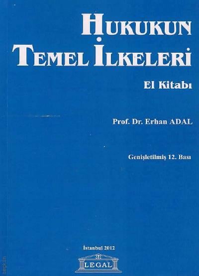 Hukukun Temel İlkeleri El Kitabı Prof. Dr. Erhan Adal  - Kitap