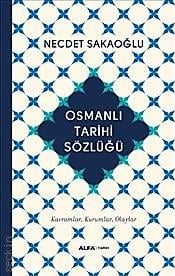 Osmanlı Tarihi Sözlüğü Kavramlar – Kurumlar – Olaylar Necdet Sakaoğlu  - Kitap