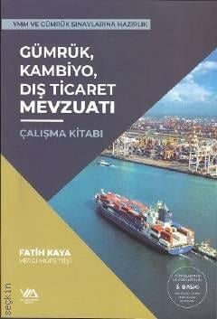 YMM ve Gümrük Sınavlarına Hazırlık Gümrük Kambiyo Dış Ticareti Mevzuat Çalışma Kitabı Fatih Kaya  - Kitap