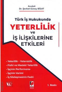 Türk İş Hukukunda Yeterlilik ve İş İlişkilerine Etkileri Dr. Şevket Güney Bigat  - Kitap
