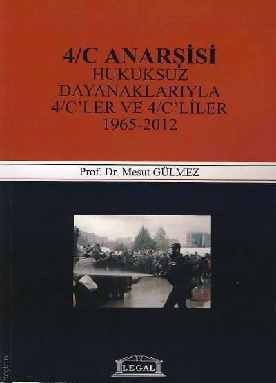 4/C Anarşisi (Hukuksuz Dayanaklarıyla 4/C'ler ve 4/C'liler 1965–2012) Prof. Dr. Mesut Gülmez  - Kitap
