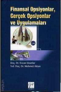 Finansal Opsiyonlar, Gerçek Opsiyonlar ve Uygulamaları Doç. Dr. Evcan Uzunlar, Yrd. Doç. Dr. Mehmet Aktan  - Kitap