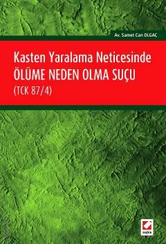 Kasten Yaralama Neticesinde Ölüme Neden Olma Suçu (TCK 87/4) Samet Can Olgaç  - Kitap