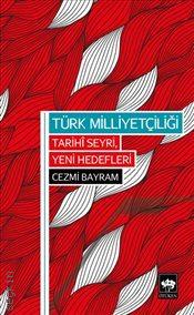 Türk Milliyetçiliği: Tarihi Seyri Yeni Hedefleri Cezmi Bayram