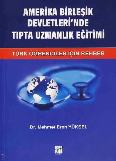 Amerika Birleşik Devletlerinde Tıpta Uzmanlık Eğitimi Türk Öğrenciler İçin Rehber Dr. Mehmet Eren Yüksel  - Kitap