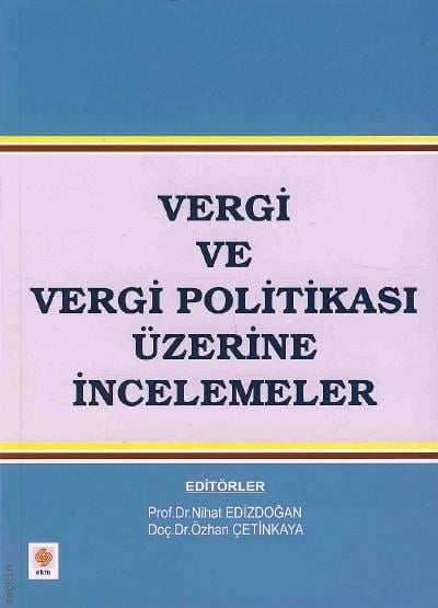 Vergi ve Vergi Politikası Üzerine İncelemeler Prof. Dr. Nihat Edizdoğan, Doç. Dr. Özhan Çetinkaya  - Kitap