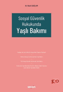 Sosyal Güvenlik Hukukunda Yaşlı Bakımı Dr. Nazlı Sağlam  - Kitap