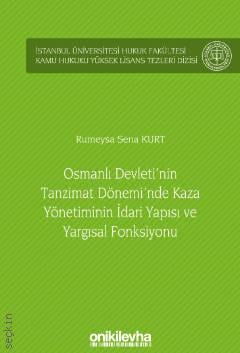 Osmanlı Devleti'nin Tanzimat Dönemi'nde Kaza Yönetiminin İdari Yapısı ve Yargısal Fonksiyonu Rumeysa Sena Kurt